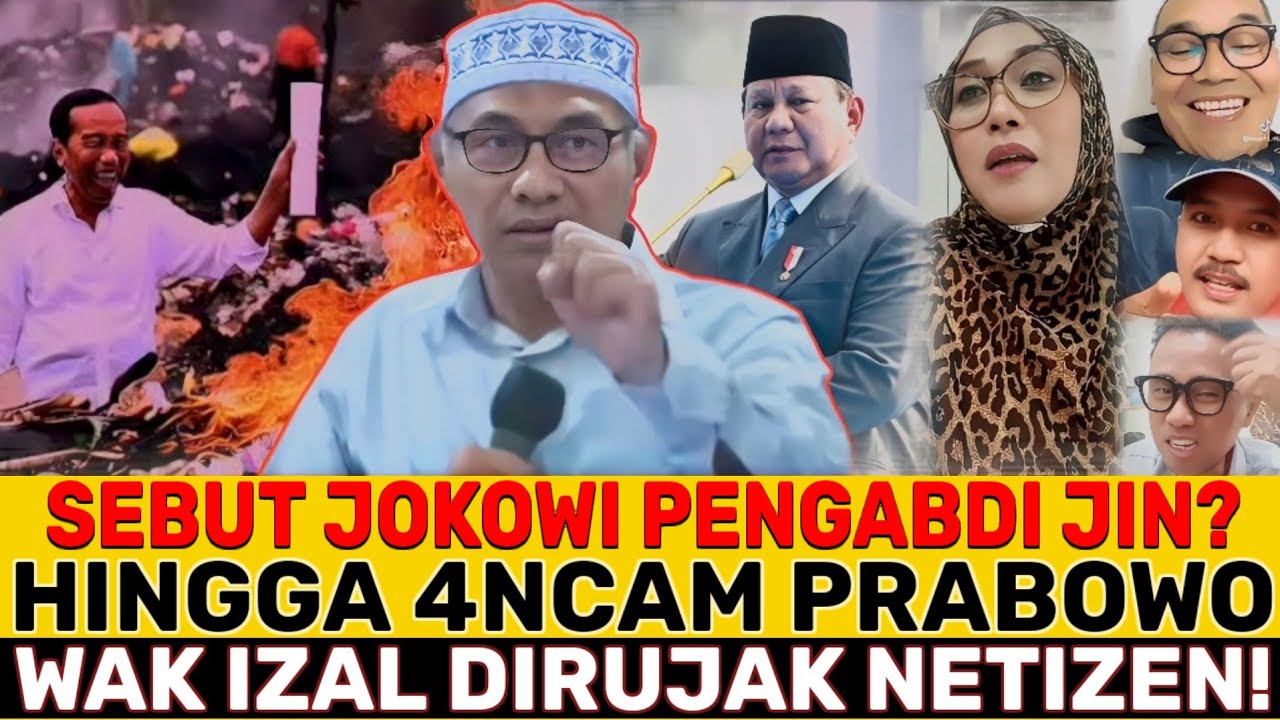 SEBUT JOKOWI PENGABDI JIN DAN 4NC4M PECAT PRABOWO JIKA TIDAK PENUHI 3 HAL  WAK IZAL DIRUJAK NETIZEN