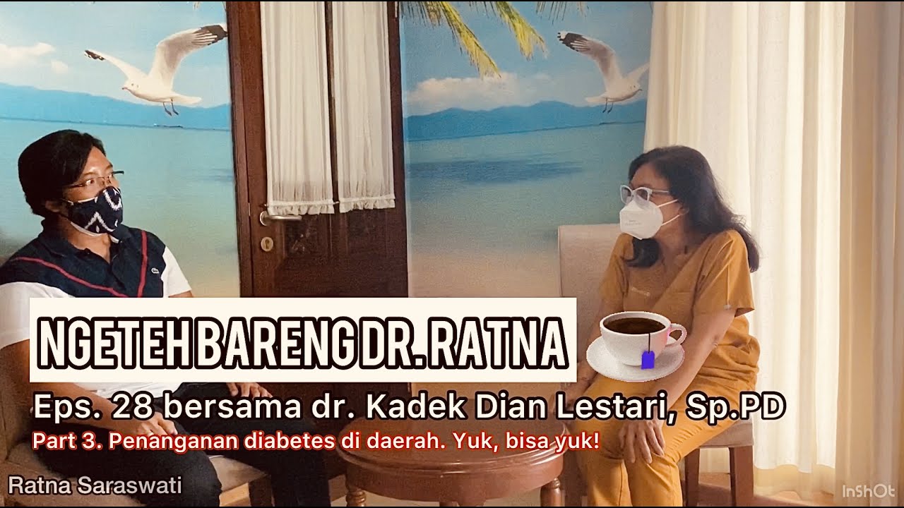 Ngeteh Bareng dr. Ratna Eps. 28 bersama dr. Kadek Dian PART 3 —Tatalaksana Diabetes di Daerah