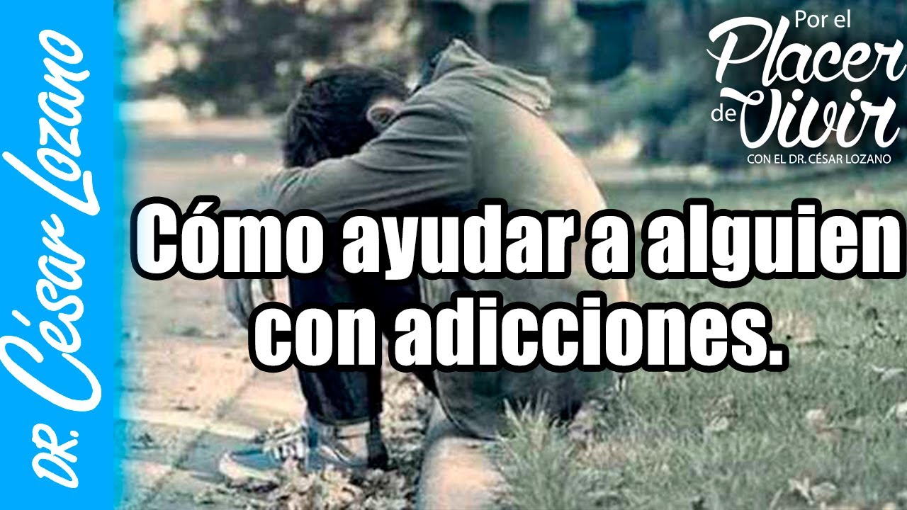 Cómo ayudar a alguien con problemas de adicción| Por el Placer de Vivir