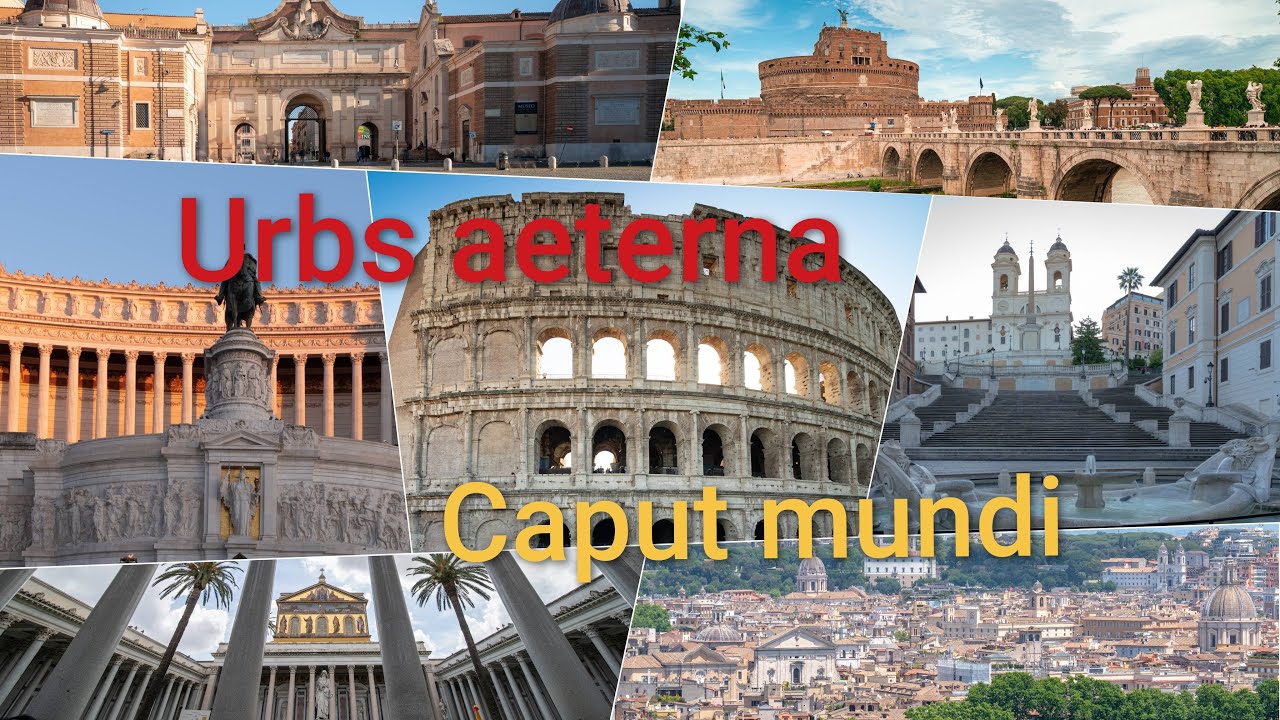 Roma: Urbs aeterna,  caput mundi