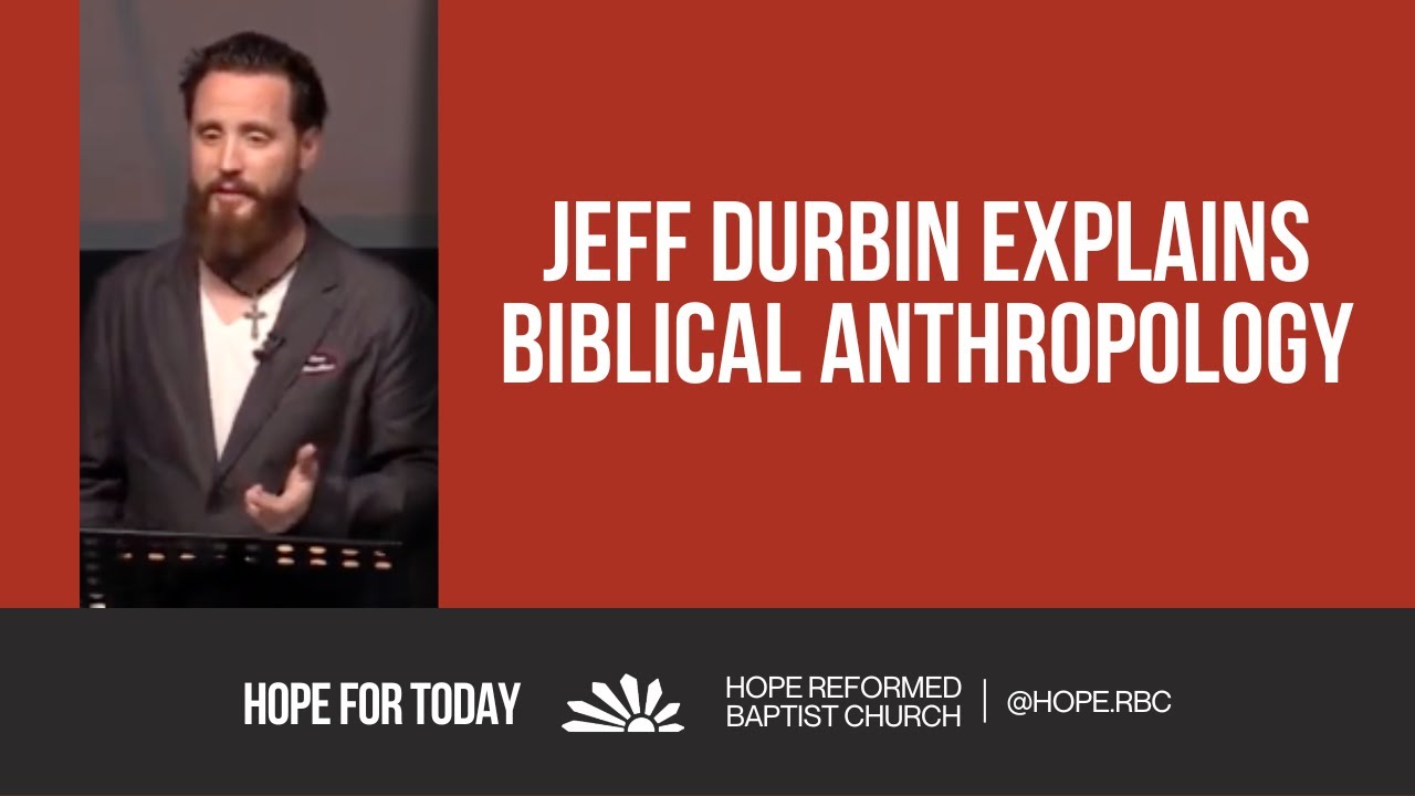 Jeff Durbin Explains Biblical Anthropology