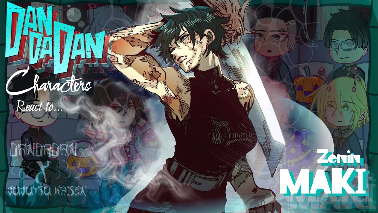 &mdash;Dandadan react to MAKI ZENIN!! || :DANDADAN//JJK: || &mdash;&mdash;Made by Yuk!ra