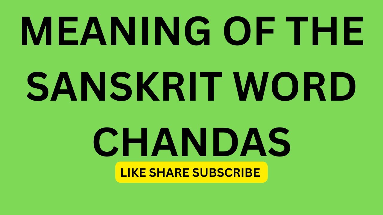 Meaning of the Word Chandas &ndash; The Science of Vedic Metre