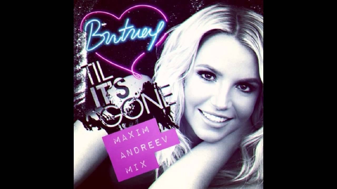 Britney Spears - Til It's Gone (Maxim Andreev Mix)