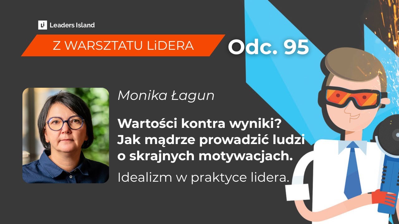 ZWL 95: Wartości kontra wyniki? Jak mądrze prowadzić ludzi o skrajnych motywacjach. “Idealizm” w ...