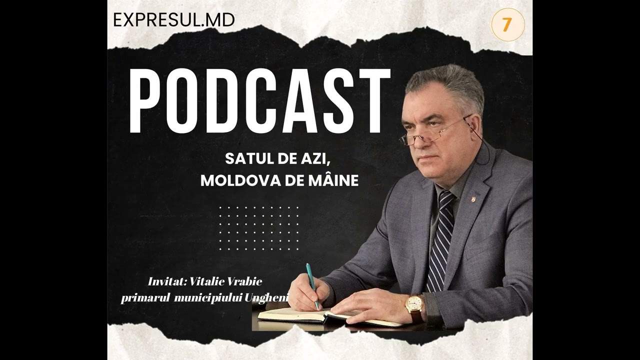 Podcast „Satul de azi, Moldova de mâine” cu Vitalie Vrabie, primarul municipiului Ungheni