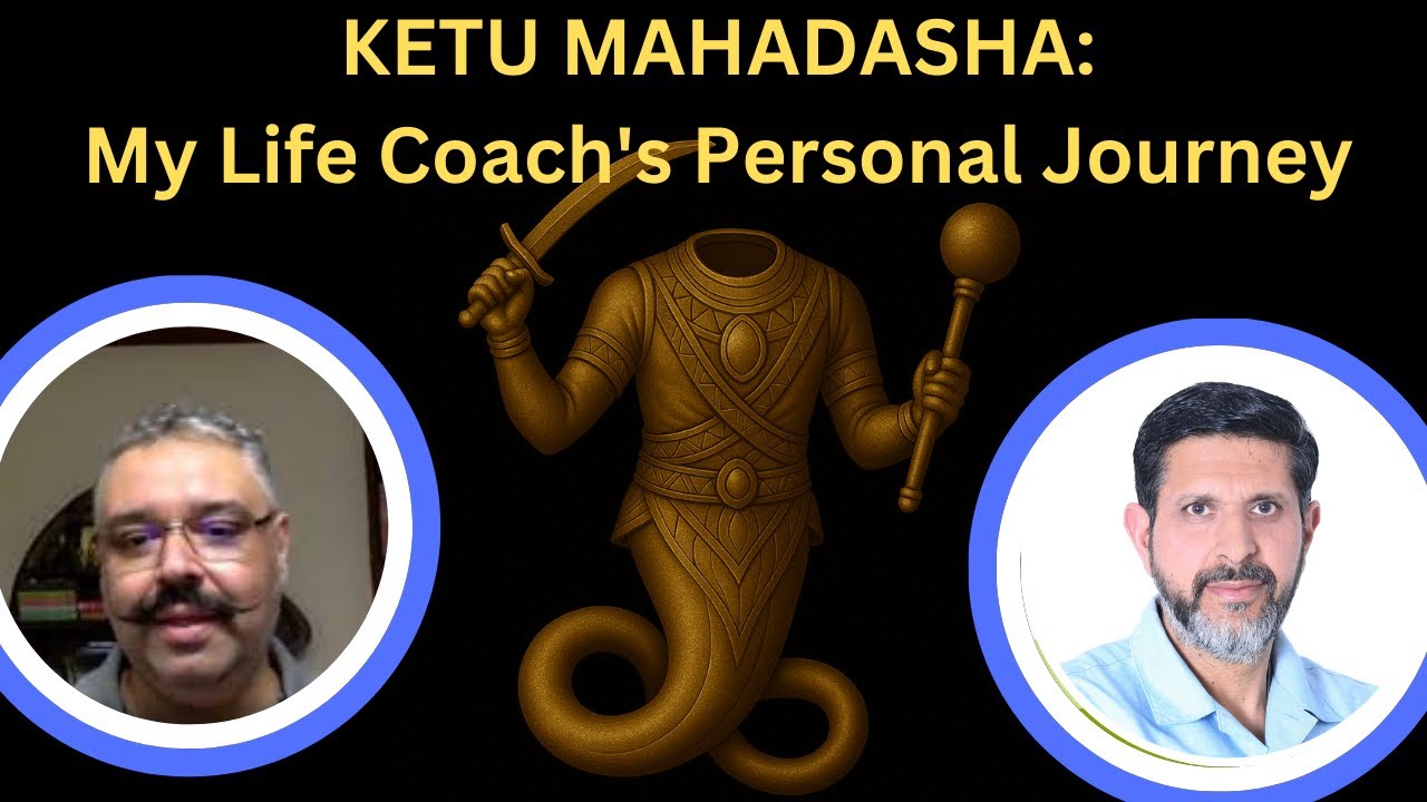 KETU MAHADASHA: MY LIFE COACH'S EXPERIENCE