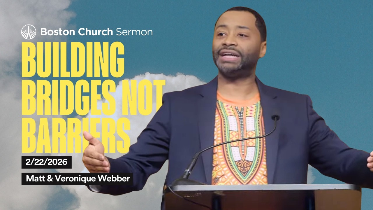 Building Bridges Not Barriers - John 4 | Matt and Veronique Webber | Boston Church Sermon