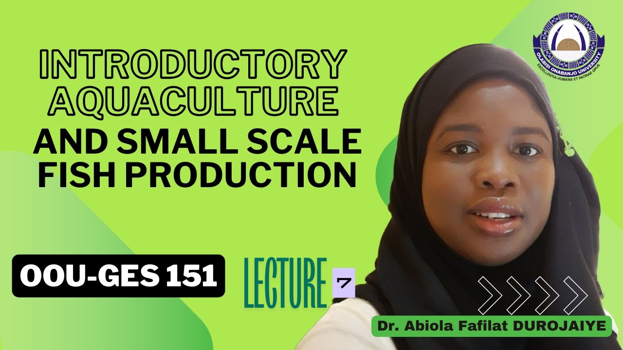LECTURE 7- OOU-GES 151| Introductory Aquaculture and Small Scale Fish Prod.| Dr Durojaiye Abiola F.