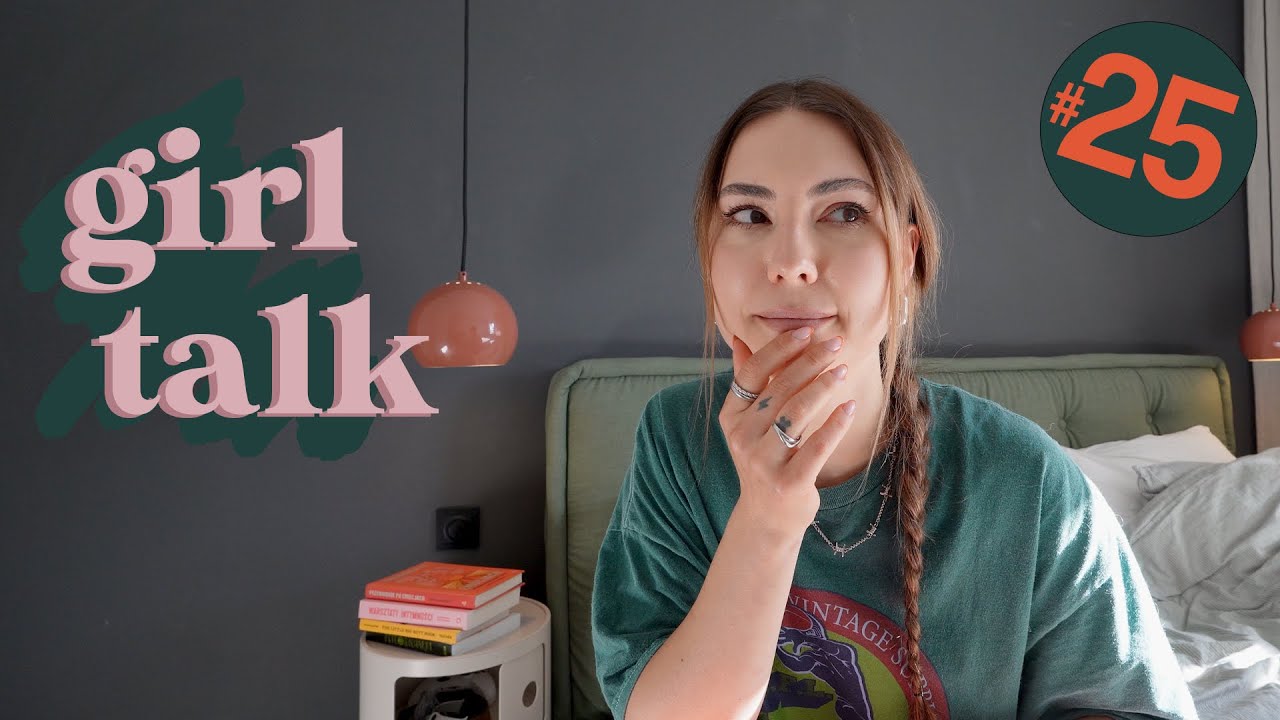 GIRL TALK #25 // stawianie granic w związku / czy rozmiar ma znaczenie / rozpoczęcie nowej przyjaźni