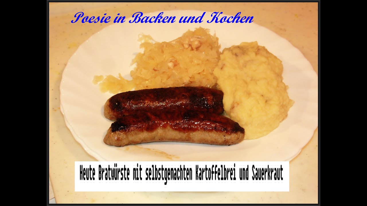 Heute Bratwürste mit selbstgemachten Kartoffelbrei und Sauerkraut