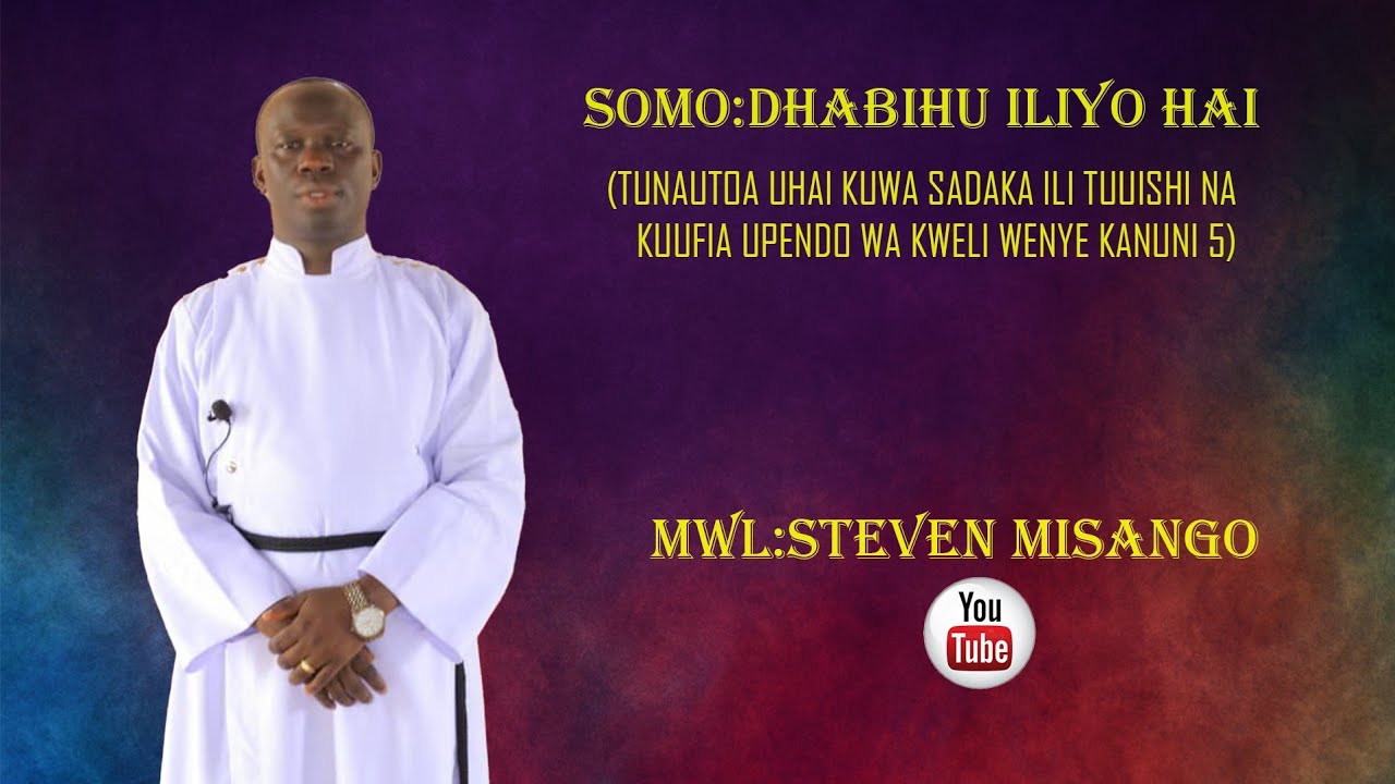 SOMO:DHABIHU ILIYO HAI (TUNAUTOA UHAI KUWA SADAKA ILI TUUISHI NA KUUFIA UPENDO WA KWELI)  