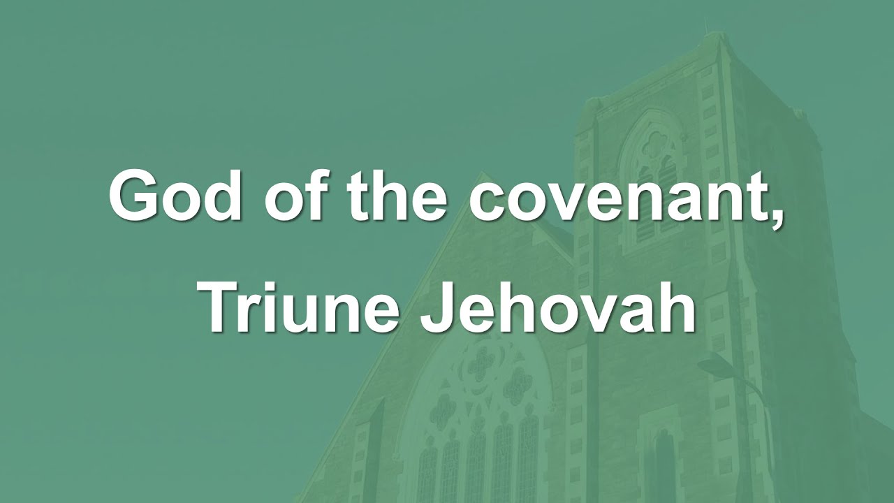 God of the covenant, Triune Jehovah - Hymn