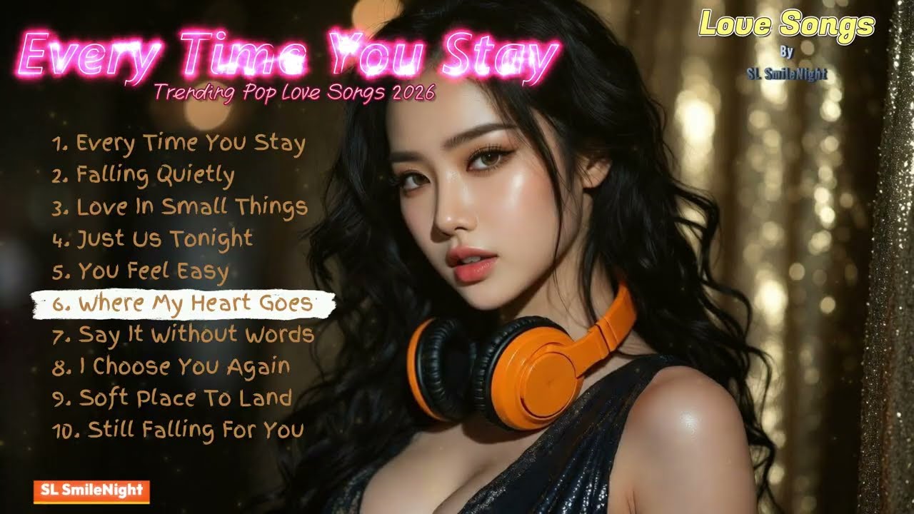 Pop Love Songs And Romantic Songs 2026 | Every Time You Stay Album