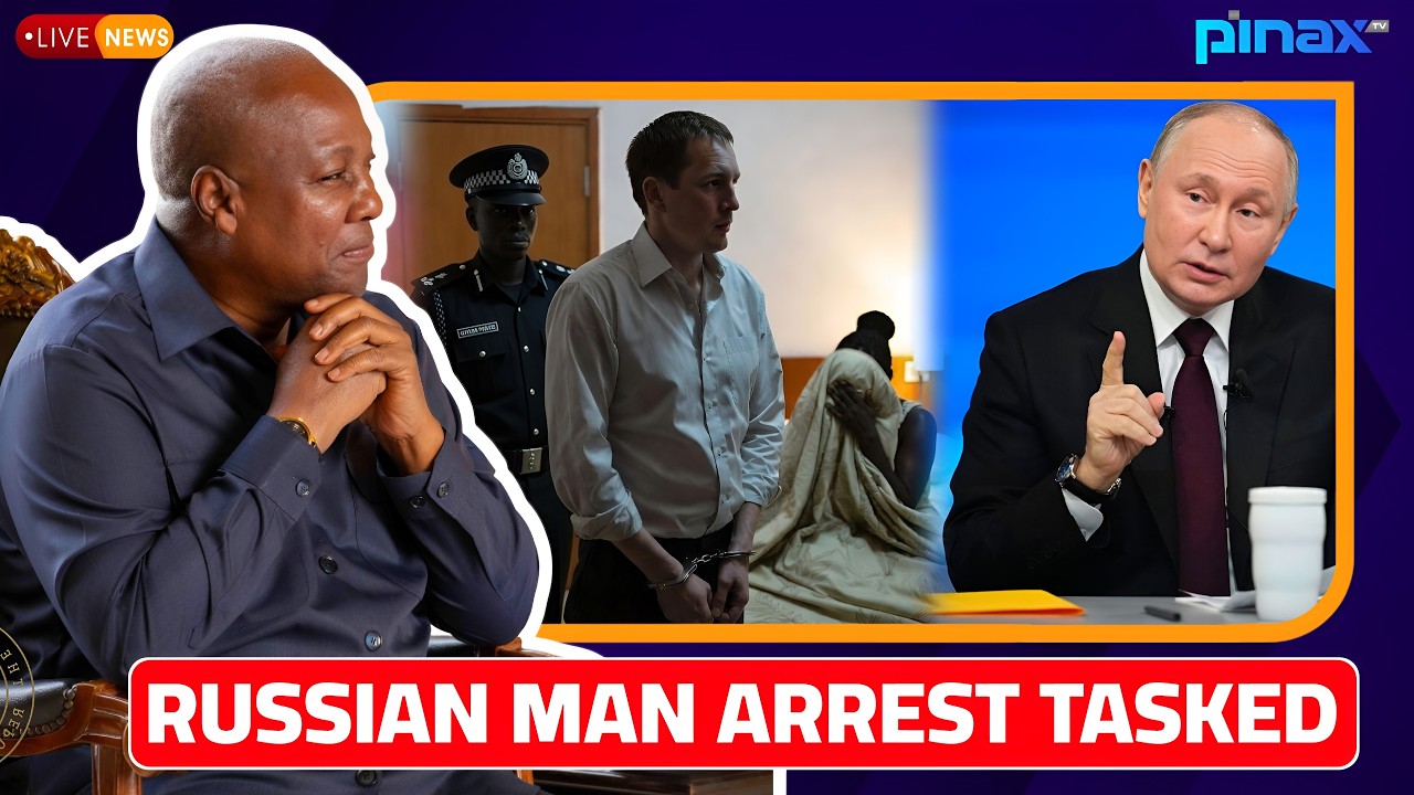 🚨 Prez Mahama Signals Military ARREST of Notorious Russian National who Lured Ghana Women to Hotel
