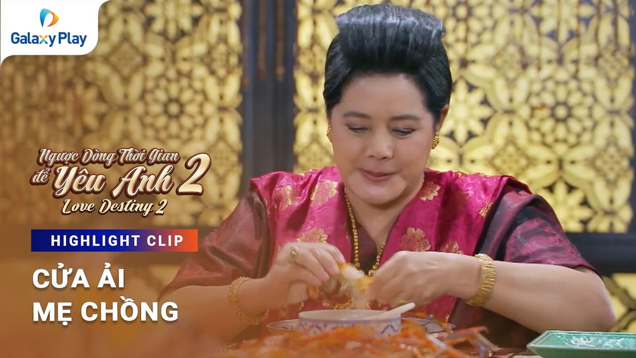 Cửa ải mẹ chồng | Ngược Dòng Thời Gian Để Yêu Anh 2 | Galaxy Play