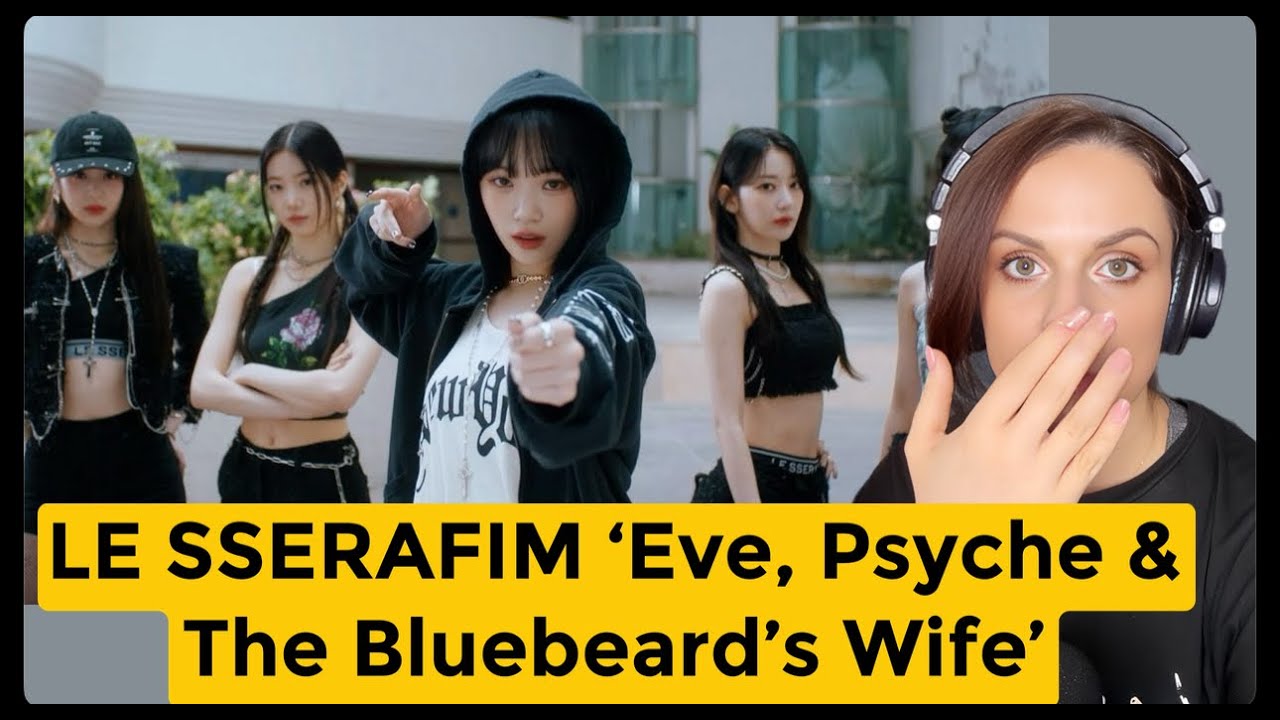 LE SSERAFIM 'Eve, Psyche & The Bluebeard’s Wife' MV and LIVE