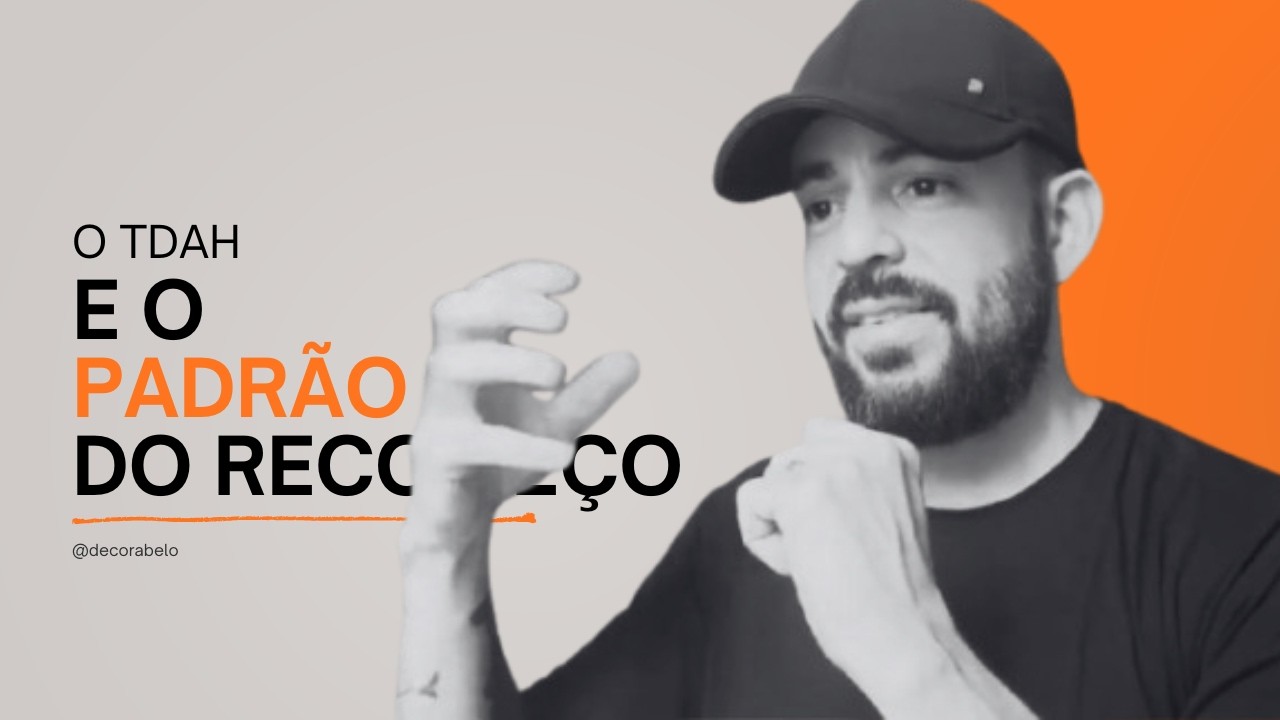 TDAH: Como Começar a Vencer o Padrão do Recomeço.