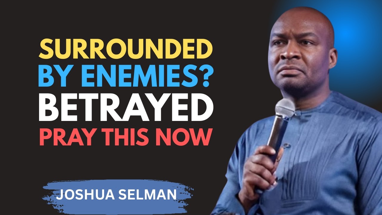 Pray This When You Feel Surrounded by Enemies and Betrayal | Apostle Joshua Selman Motivation