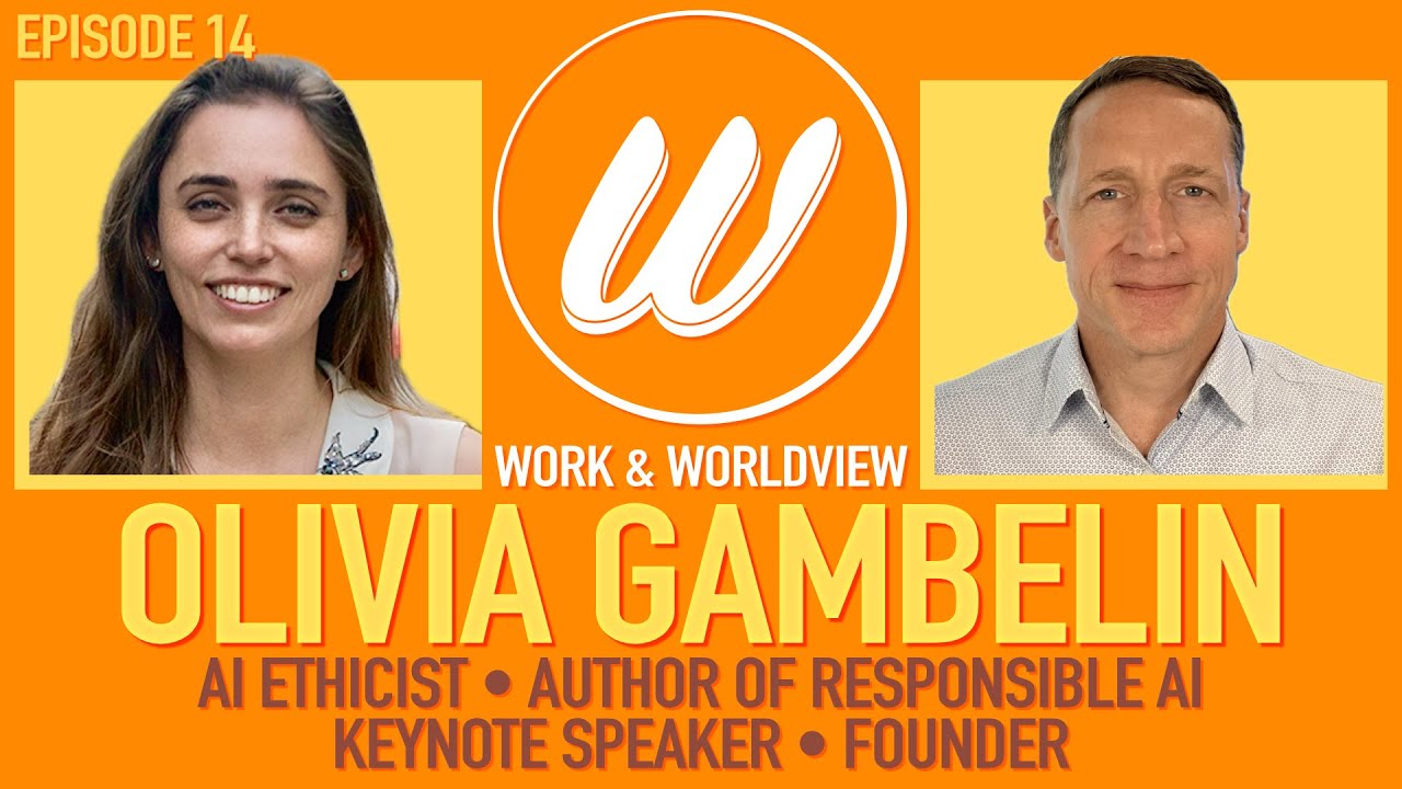 Responsible AI, AI Ethics, and Human Values in the AI Age • Olivia Gambelin • Work & Worldview #14