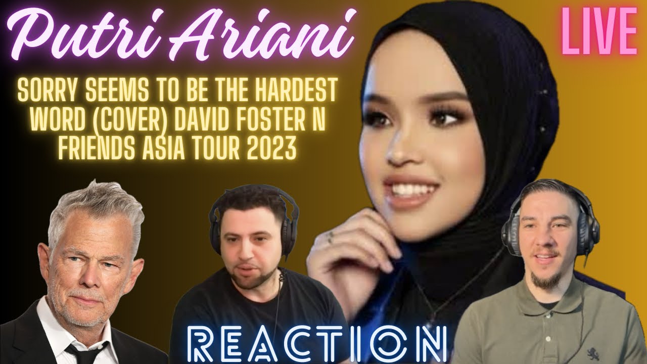 Putri Ariani | REACTION |  Sorry Seems To Be The Hardest Word (cover) DAVID FOSTER N FRIENDS