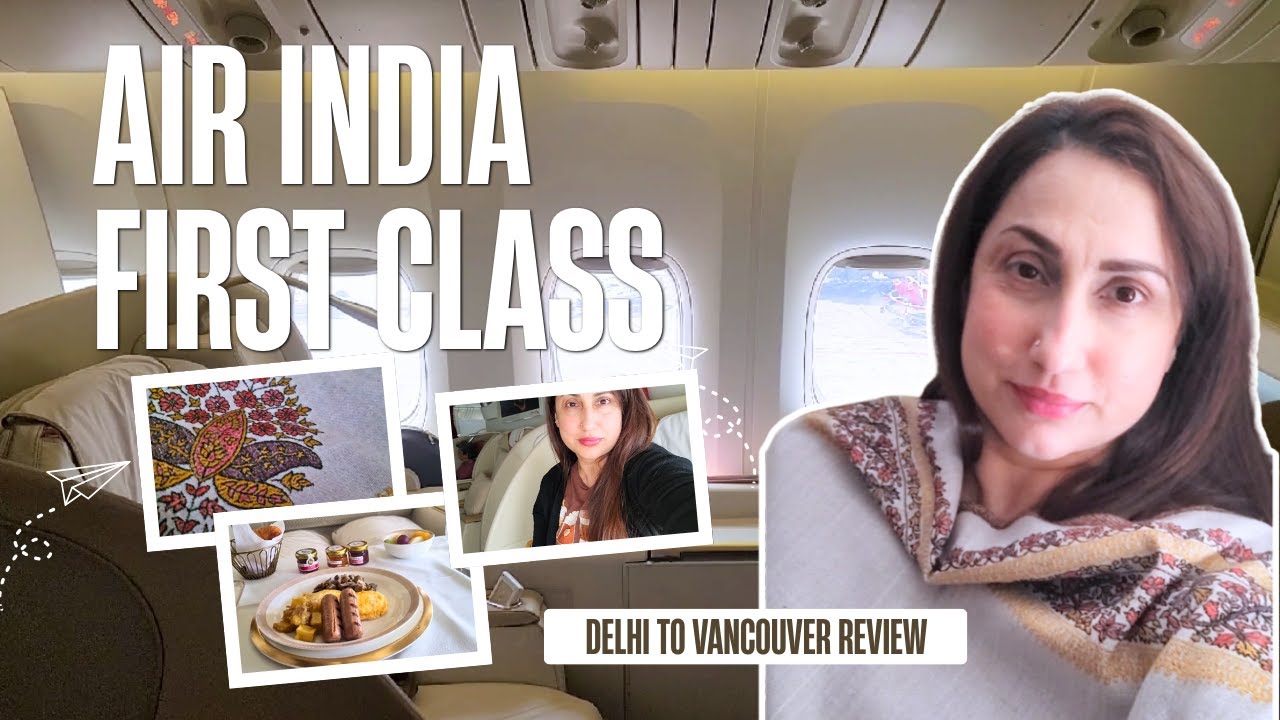 My honest Air India First class Review Delhi to Vancouver