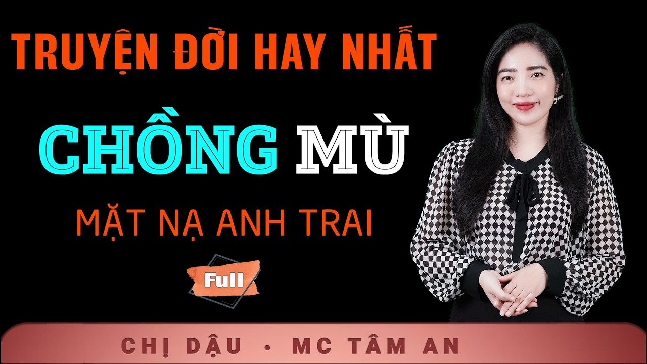 Truyện Ngắn H&ocirc;n Nh&acirc;n Gia Đ&igrave;nh - Chồng M&ugrave; - Giọng đọc T&acirc;m An dẫn chuyện x&atilde; hội đầy bi kịch