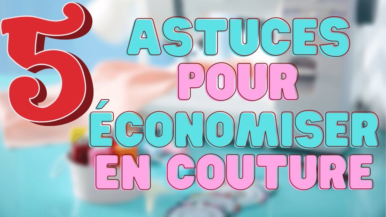 COMMENT ÉCONOMISER DE L'ARGENT EN COUTURE ? [5 ASTUCES]