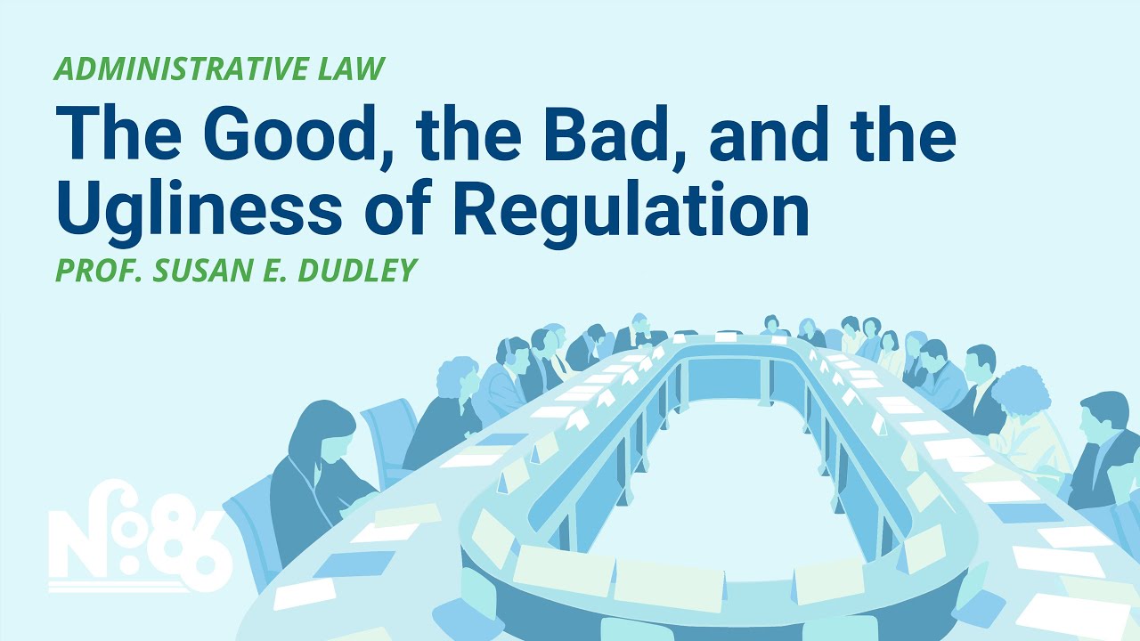 The Good, the Bad, and the Ugliness of Regulation [No. 86 LECTURE]