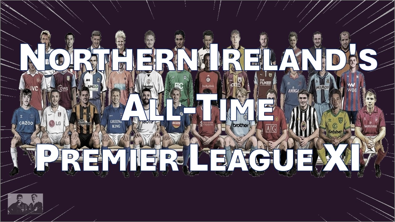 Northern Ireland's All-Time English Premier League XI