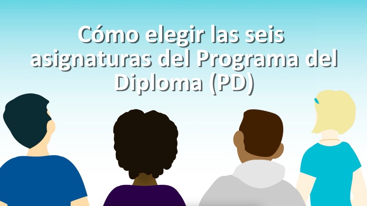 Cómo elegir las seis asignaturas del Programa del Diploma (PD)