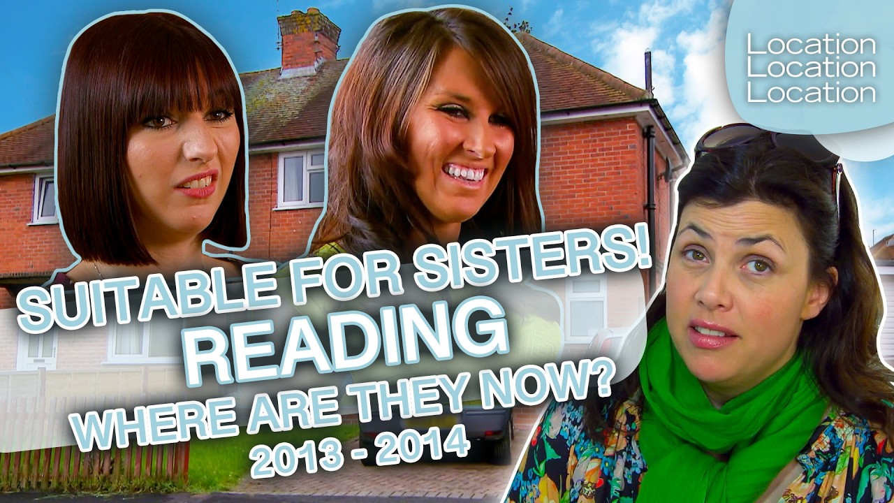 Revisit: Sisters Searching For The Perfect Residence Reading | Location, Location, Location