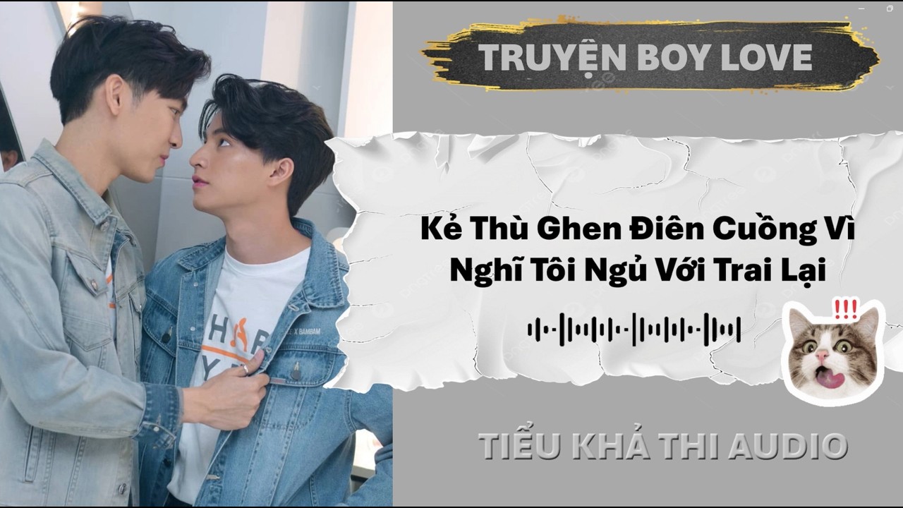 Kẻ Thùu Ghen Điên Cuồg Vì Nghĩ Tôi Ngủ Với Traii Lại | Đam Mỹ Audio