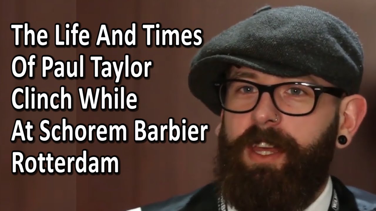 The Life And Times Of Paul Taylor Clinch While At Schorem  Barbier Rotterdam