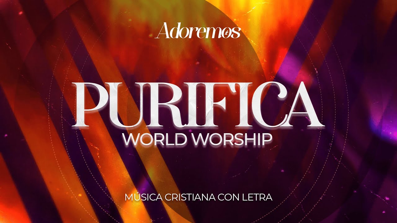 PURIFICA - Letra | World Worship