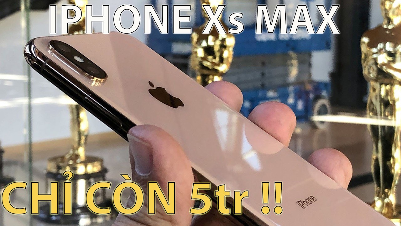 iPhone XS Max: Giá 5 triệu có còn đáng mua ở thời điểm hiện tại - Ai nên mua !!