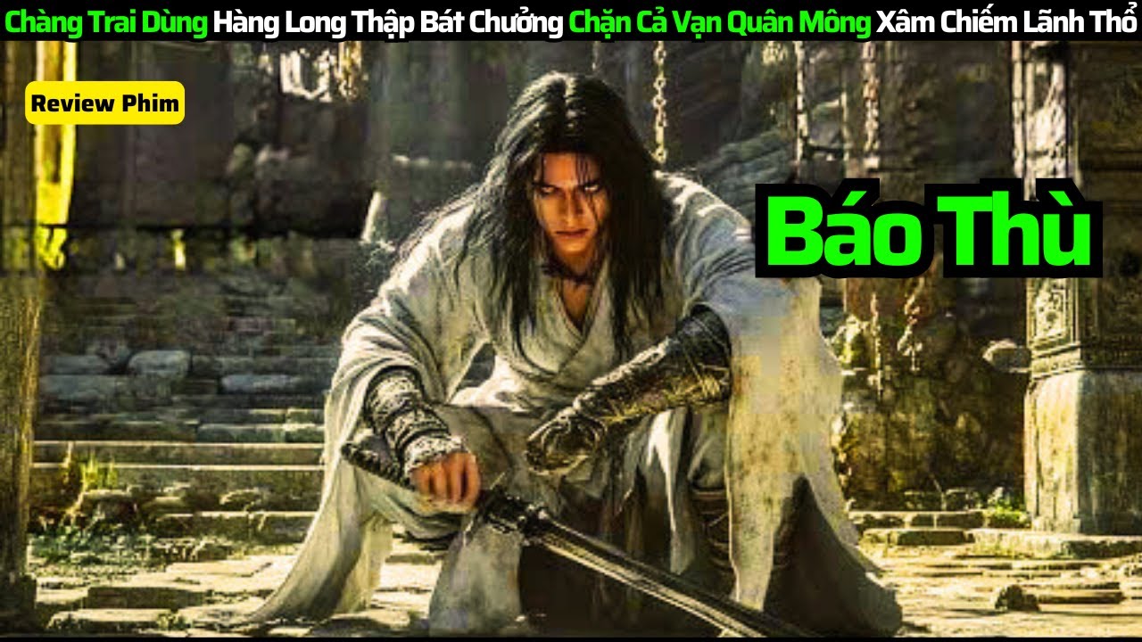 Chàng Trai Dùng Hàng Long Thập Bát Chưởng Chặn Cả Vạn Quân Mông Xâm Chiếm Lãnh Thổ || Review Phim