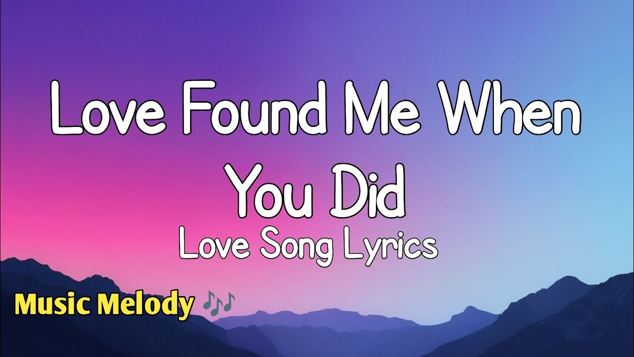 Love Found Me When You Did - Romantic Love Song (Lyrics) 😚