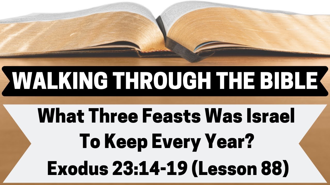 What Three Feasts Were Israel To Keep Every Year? [Exodus 23:14-19][Lesson 88][W.T.T.B.]
