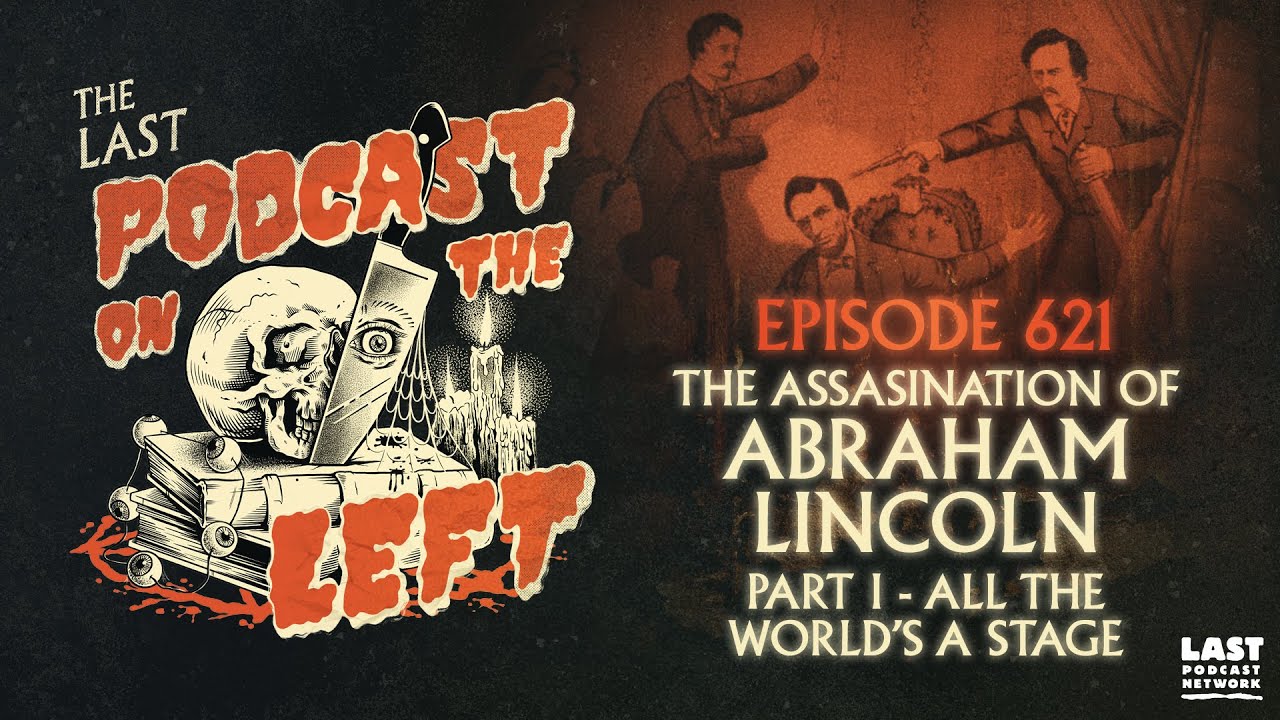 Episode 621: The Assassination of Abraham Lincoln Part I - All The World's a Stage