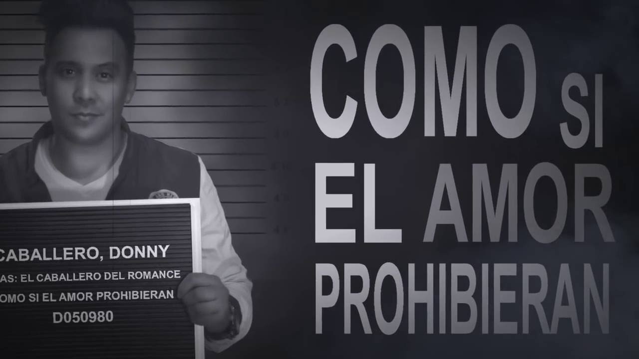 Como Si El Amor Prohibieran - Donny Caballero (Video Letra)