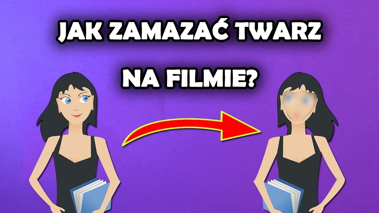 Jak zamazać twarz na filmie? Obróbka filmów krok po kroku!