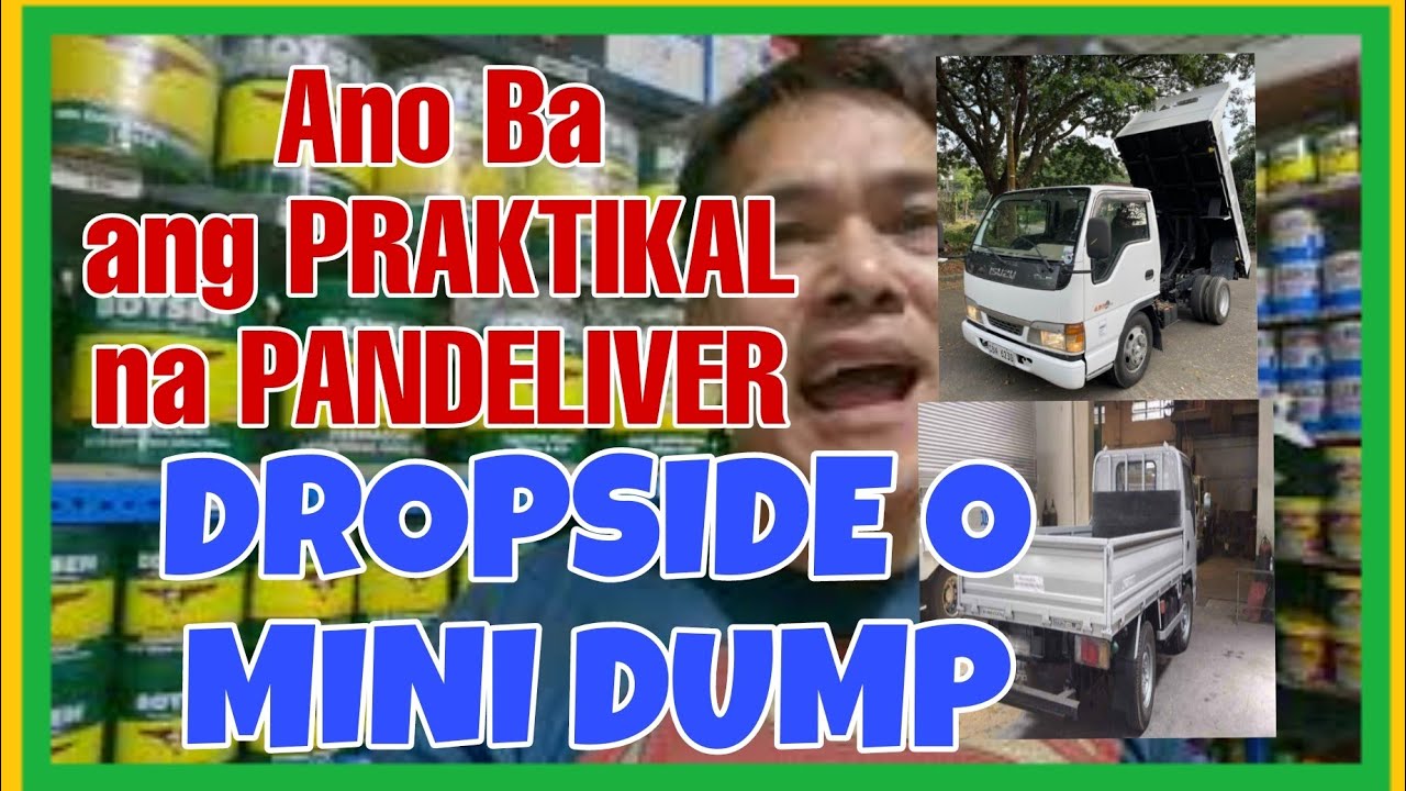 Ano nga ang maganda pandeliver DUMPTRUCK o DROPSIDE? at San nga nabibili ang mga STANTE sa store?