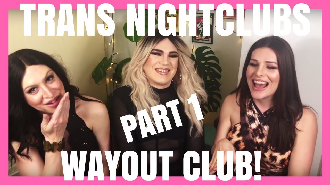 Transgender Nightclubs Part 1: Wayout Club London. T-Party Spill the TEA!