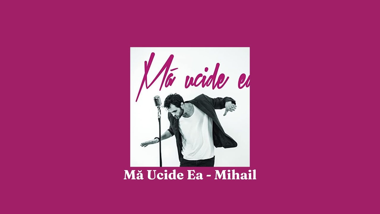 Mihail - Mă Ucide Ea (versuri)
