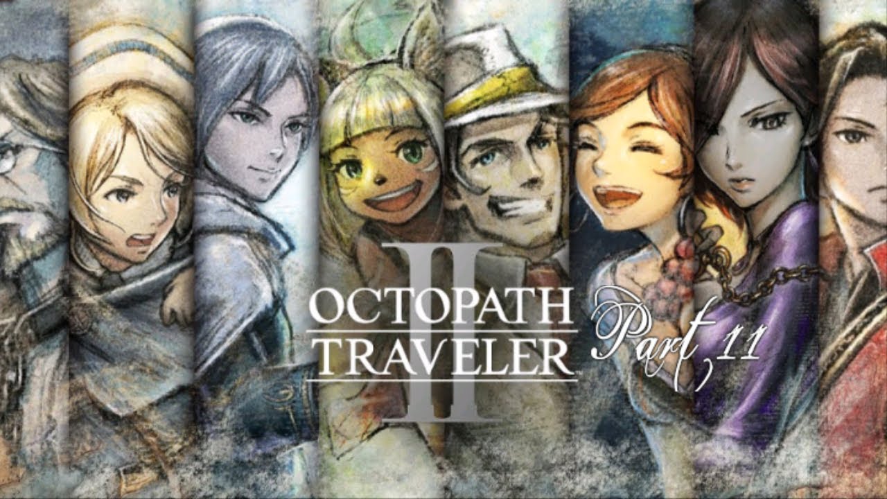 ⚫️LIVE! ~ OCTOPATH TRAVELER 2🌍  ~ (Part XI)