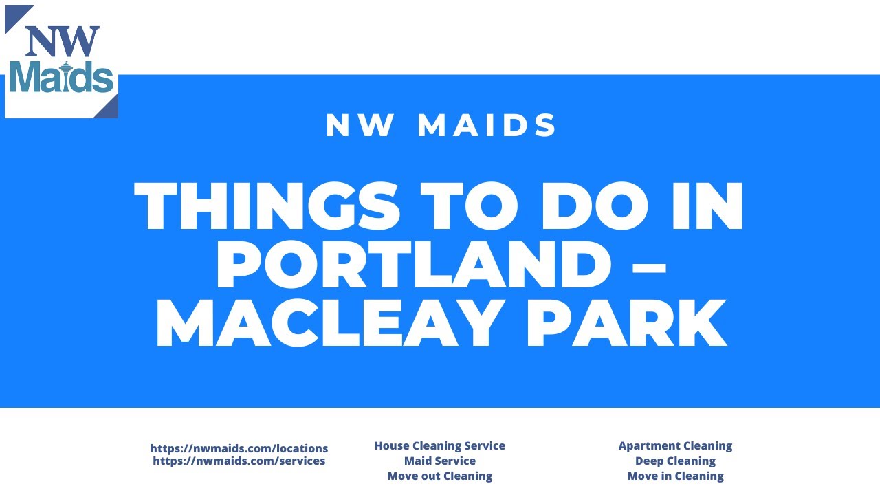 NW Maids House Cleaning Service - Things To Do In Portland &ndash; Macleay Park