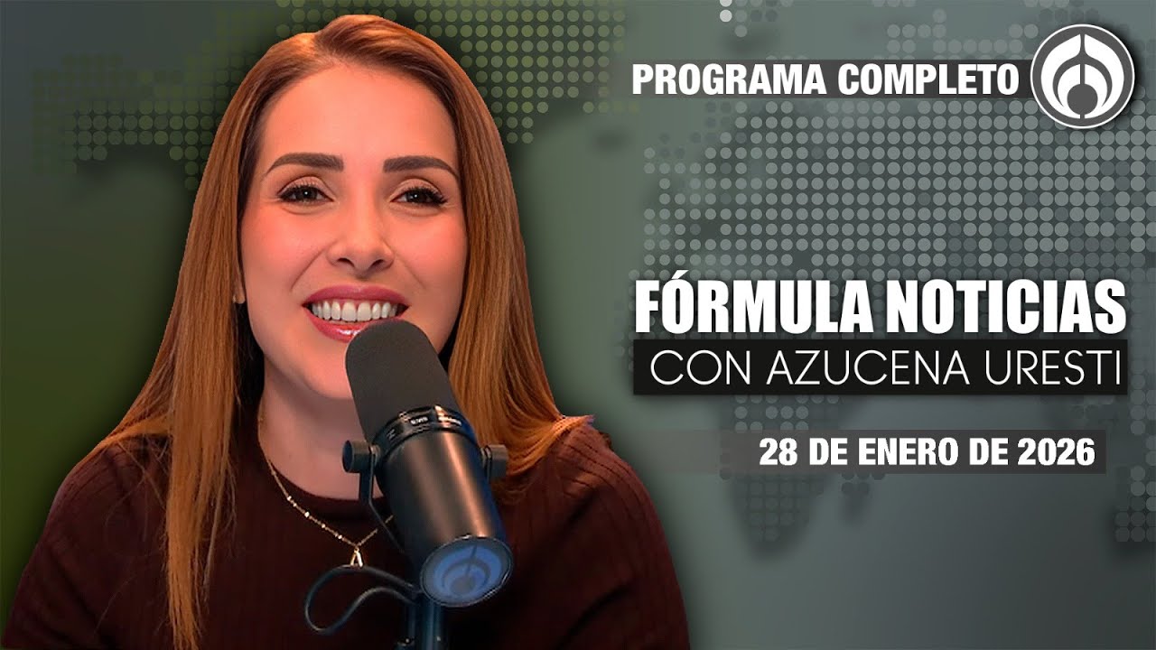 En Vivo | Fórmula Noticias con Azucena Uresti | Miércoles 28/01/26