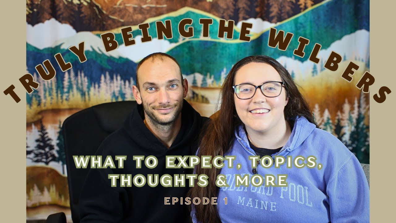 TRULY BEING THE WILBERS  Ep 1 - What to Expect, Topics & Thoughts & More