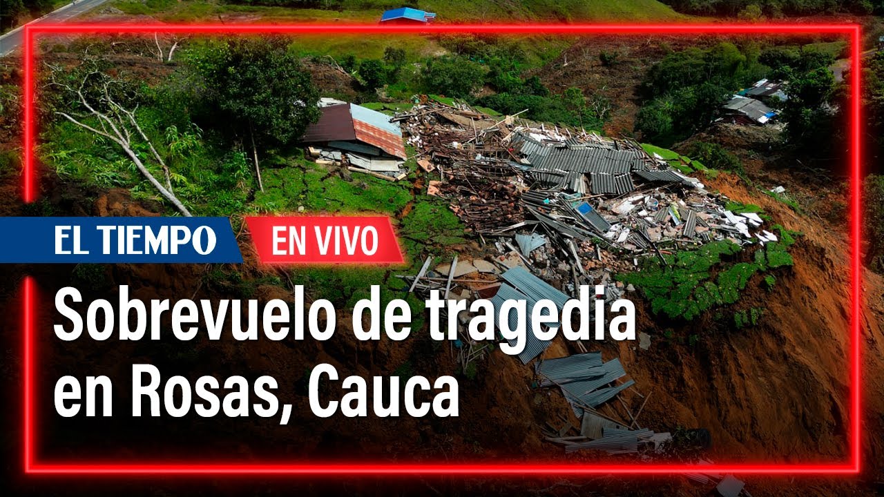 Sobrevuelo en Rosas, Cauca, acompañando a los damnificados de la tragedia | El Tiempo